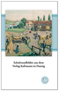 Buchtitel: Schulwandbilder aus dem Verlag Kafemann in Danzig